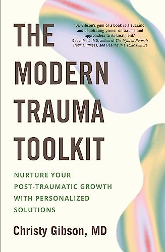 The Modern Trauma Toolkit: Nurture Your Post-Traumatic Growth with Personalized Solutions