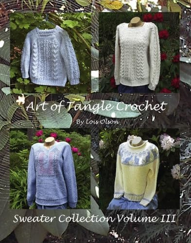 Art of Tangle Crochet: Sweater Collection Volume III