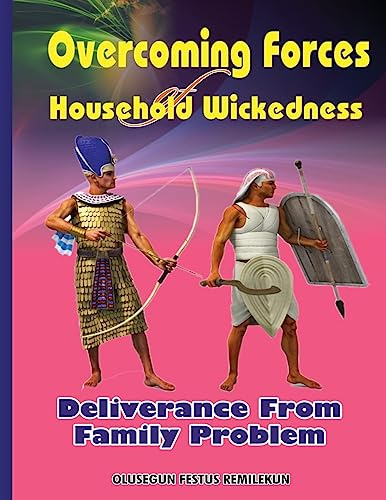 Overcoming Forces of Household Wickedness: Deliverance from Family Problem