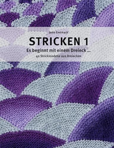 Stricken 1 - Es beginnt mit einem Dreieck: 40 Strickmodelle aus Dreiecken