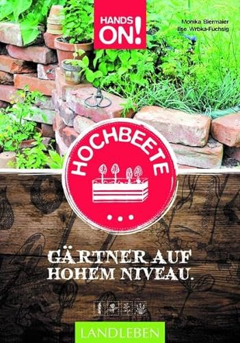 Hochbeete: Gärtnern auf hohem Niveau (Hands on: Landleben)