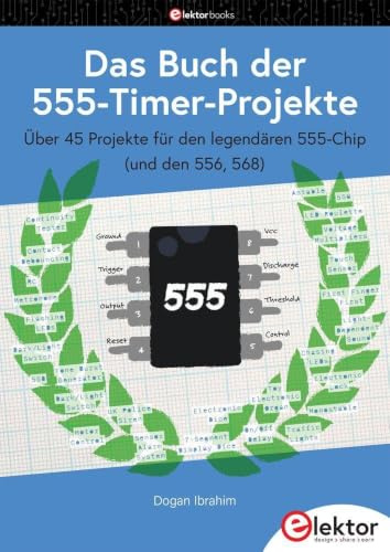 Das Buch der 555-Timer-Projekte: Über 45 Projekte für den legendären 555-Chip (und den 556, 568)