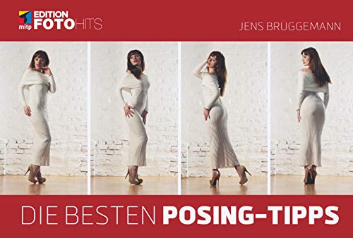 Die besten Posing-Tipps: Posen-Auswahl für Models und Fotografen aus Aktfotografie, Mode- und Werbefotografie (Edition FotoHits)