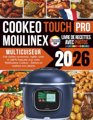 Livre de Recettes Cookeo Moulinex Multicuiseur Touch Pro 2026: Une cuisine rapide, savoureuse, saine et 100% française avec votre Multicuiseur Cookeo – Édition en couleurs avec photos