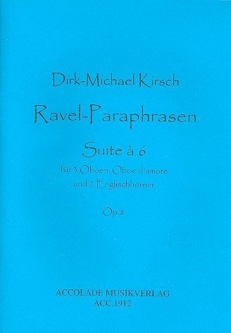 Ravel-Paraphrasen op.8 : für 3 Oboen, Oboe d'amore und 2 Englischhörner Partitur und Stimmen