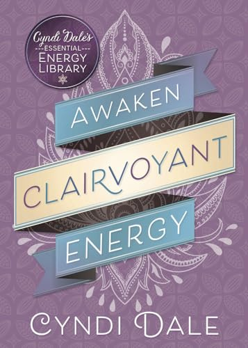 Awaken Clairvoyant Energy: 2 (Cyndi Dale's Essential Energy Library, 2)
