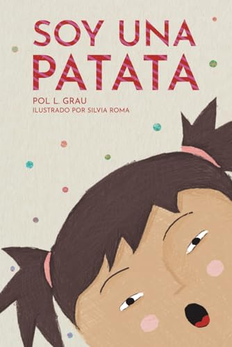 Soy Una Patata: Un cuento ilustrado para ayudar a los niños y niñas a confiar en si mismos y a vencer sus miedos. | Para lectores a partir de los 6 años