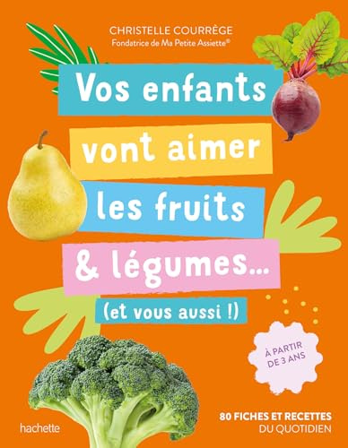 Vos enfants vont aimer les fruits & légumes... (et vous aussi !): A partir de 3 ans