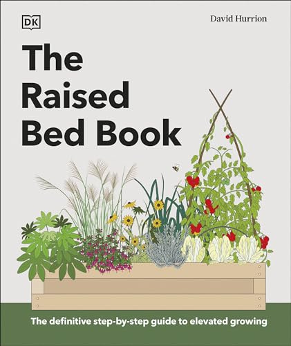 The Raised Bed Book: Get the Most from Your Raised Bed, Every Step of the Way (DK Gardening Guides)