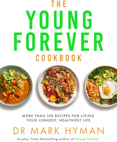 The Young Forever Cookbook: The follow-up to the Sunday Times bestseller: Over 100 Delicious Recipes for Living Your Longest, Healthiest Life and avoiding ultra processed food