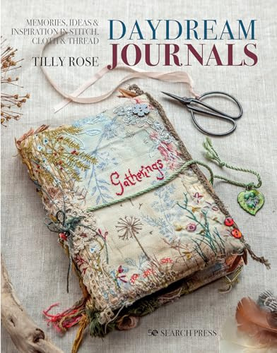 Daydream Journals: Memories, Ideas & Inspiration in Stitch, Cloth & Thread