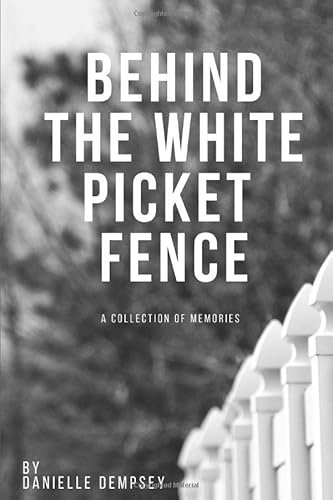 Behind the White Picket Fence: A Collection of Memories