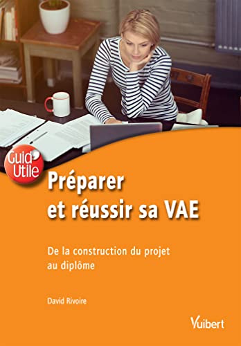 Préparer et réussir sa VAE: De la construction du projet au diplôme