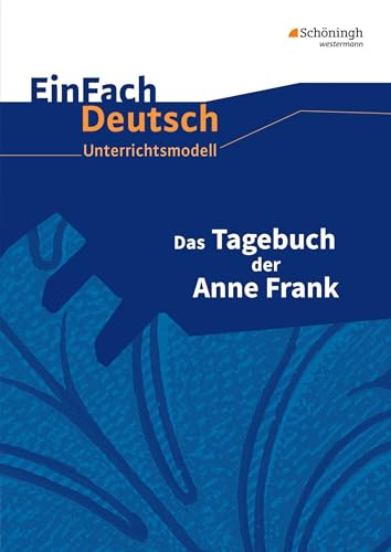 EinFach Deutsch Unterrichtsmodelle: Das Tagebuch der Anne Frank: Klassen 8 - 10