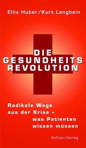 Die Gesundheits-Revolution: Radikale Wege aus der Krise - was Patienten wissen müssen (Aufbau-Sachbuch)