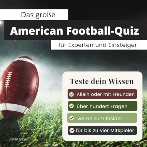 Das große American Football-Quiz für Experten und Einsteiger: Teste dein Wissen. Die besten Fragen über American Football & die NFL. Das perfekte Geschenk zum Geburtstag und zu Weihnachten