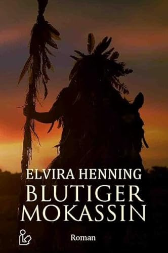 BLUTIGER MOKASSIN: Ein historischer Roman