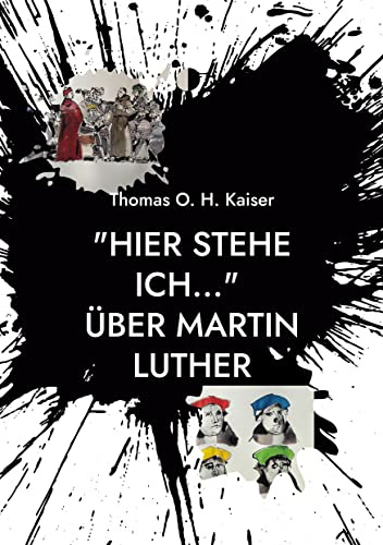 Hier stehe ich... Über Martin Luther: Eine persönliche Annäherung an den Reformator. Mit 4 Zeittafeln, einem Personenverzeichnis und einem Glossar