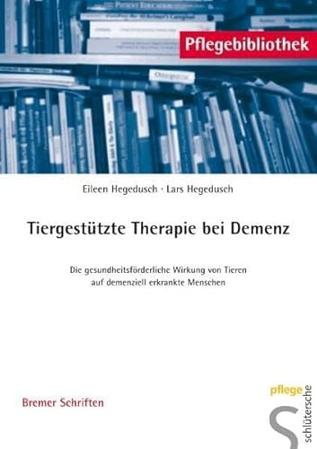 Tiergestützte Therapie bei Demenz: Die gesundheitsförderliche Wirkung von Tieren auf demenziell erkrankte Menschen