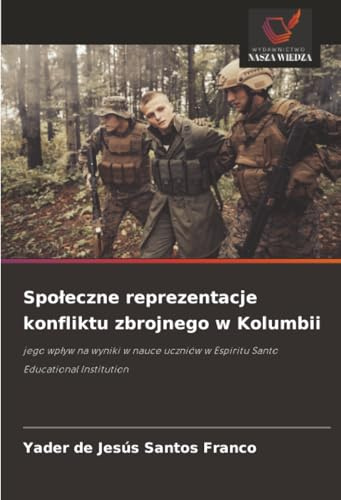 Społeczne reprezentacje konfliktu zbrojnego w Kolumbii: jego wpływ na wyniki w nauce uczniów w Espiritu Santo Educational Institution: jego wp¿yw na ... w Espiritu Santo Educational Institution