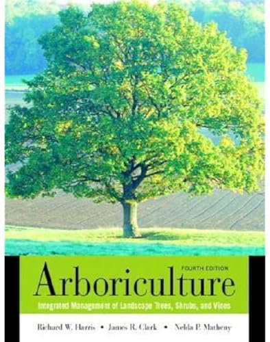 Arboriculture: Integrated Management of Landscape Trees, Shrubs, and Vines