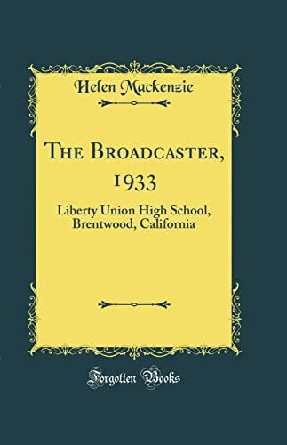 The Broadcaster, 1933: Liberty Union High School, Brentwood, California (Classic Reprint)