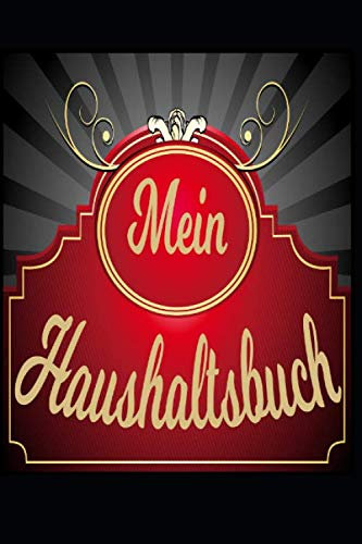 MEIN HAUSHALTSBUCH: Haushaltsbuch für 12 Monate zum Eintragen: Finanzen organisieren, planen und verwalten - Sehr Übersichtlicher Planer für Gehalt, Kredite, Ersparnisse, Sparkonto u.v.m