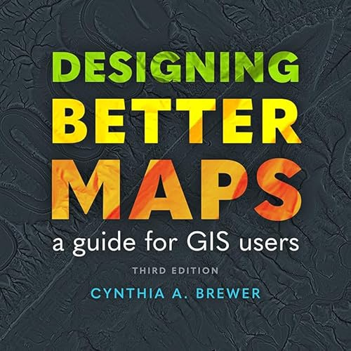 Designing Better Maps: A Guide for GIS Users