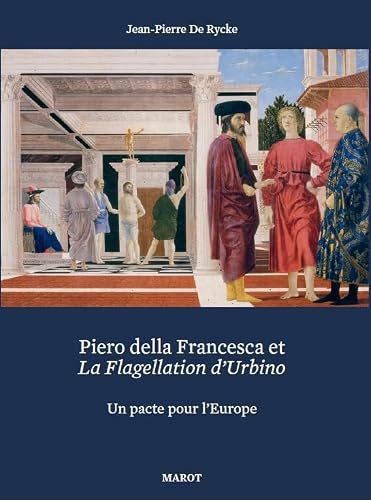 Piero della Francesca et la Flagellation d'Urbino: Un pacte pour l'Europe