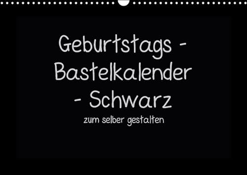 CALVENDO Hobbys: Geburtstags - Bastelkalender - Schwarz (Wandkalender immerwährend DIN A3 quer): Kalender zum selber gestalten (Monatskalender, 14 Seiten ) [Kalender] [Jun 23, 2015] Tobias, Nina
