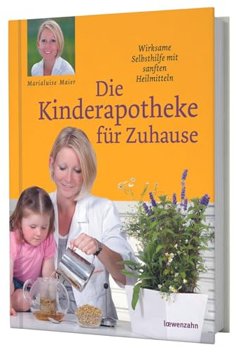 Die Kinderapotheke für Zuhause. Wirksame Selbsthilfe mit sanften Heilmitteln