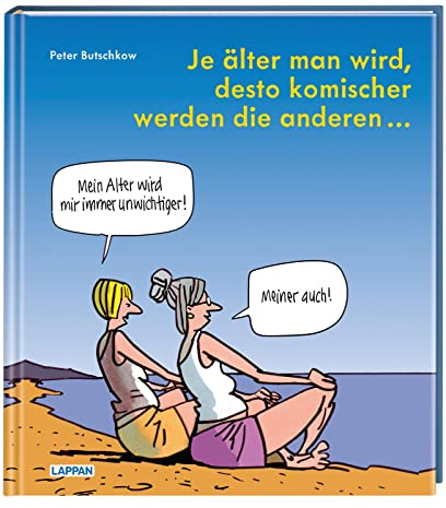 Je älter man wird, desto komischer werden die anderen: Cartoons und Texte | Für alle in den besten Jahren