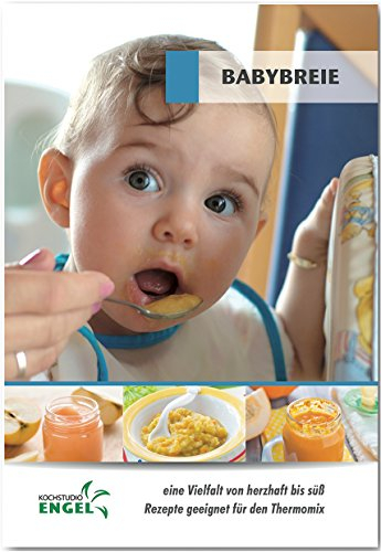 Babybreie - Rezepte geeignet für den Thermomix: eine Vielfalt von herzhaft bis süß