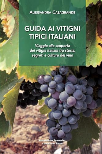 Guida ai vitigni tipici italiani: Viaggio alla scoperta dei vitigni italiani tra storia, segreti e cultura del vino