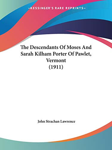 The Descendants of Moses and Sarah Kilham Porter of Pawlet, Vermont