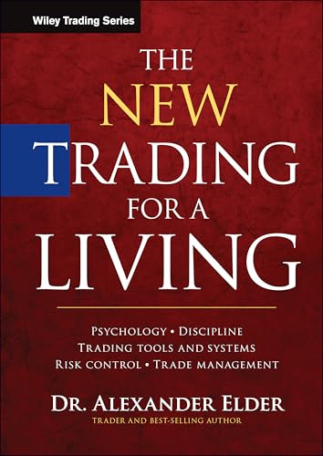 The New Trading for a Living: Psychology, Discipline, Trading Tools and Systems, Risk Control, Trade Management (Wiley Trading)