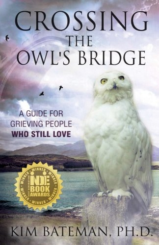 Crossing the Owl's Bridge: A Guide for Grieving People Who Still Love