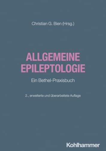 Allgemeine Epileptologie: Ein Bethel-Praxisbuch (Neurologische Fallbesprechungen: Der Patient im Fokus)