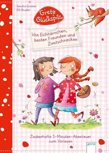 Greta Glückspilz.Von Eichhörnchen, besten Freunden und Zimtschnecken.: Zauberhafte 5-Minuten-Abenteuer zum Vorlesen (1):
