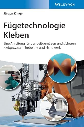 Fügetechnologie Kleben: eine Anleitung für den zeitgemäßen und sicheren Klebprozess in Industrie und Handwerk