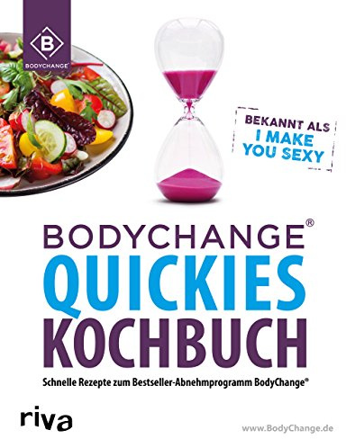 BodyChange® Quickies Kochbuch: Schnelle Rezepte zum Bestseller-Abnehmprogramm BodyChange® – I make you sexy
