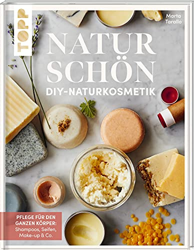 Naturschön. DIY-Naturkosmetik.: Pflege für den ganzen Körper: Shampoo, Seifen, Make-up & Co. Von Marta Tarallo, dem kreativen Kopf hinter Bottega Zero Waste