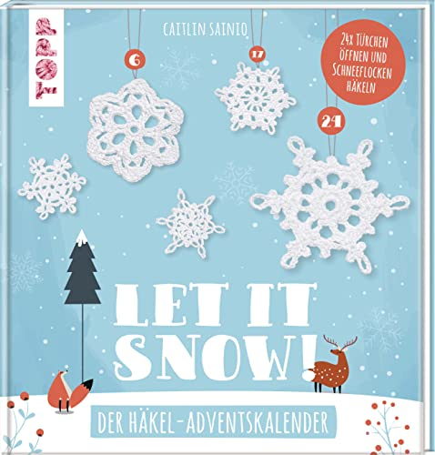 Let it snow! - Das Häkel-Adventskalender-Buch: 24 x Türchen öffnen und Schneeflocken häkeln. 24 verschlossene Seiten zum Auftrennen