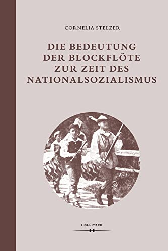 Die Bedeutung der Blockflöte zur Zeit des Nationalsozialismus (Wiener Veröffentlichungen zur Musikwissenschaft)