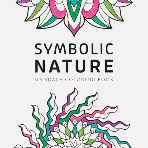 Symbolic Nature Mandala Coloring Book: For mindfulness, inspiration and reflection