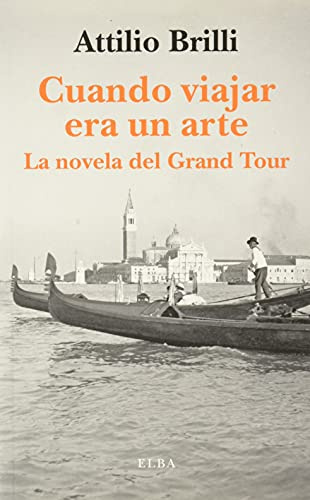 Cuando viajar era un arte: La novela del Grand Tour (SIN COLECCION)