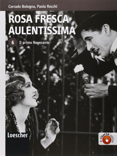 Rosa fresca aulentissima. Per le Scuole superiori. Con espansione online. Il primo Novecento (Vol. 6)