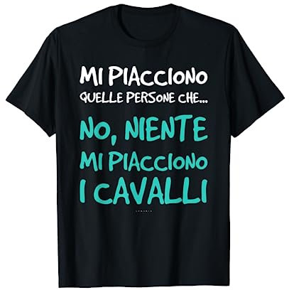 Maglietta Cavalli Frase Divertente Regalo Amanti Animali Maglietta