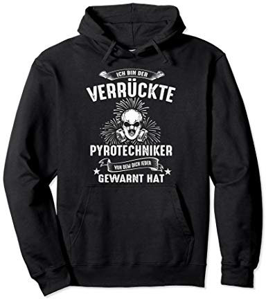 Ich Bin Der Verrückte Pyrotechniker Pyro Silvester Feuerwerk Pullover Hoodie