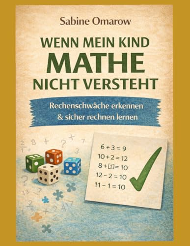 WENN MEIN KIND MATHE NICHT VERSTEHT: Rechenschwäche erkennen & sicher rechnen lernen